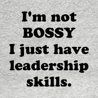 I'm Not Bossy I Just Have Leadership Skills Vol.2 - Funny Sarcastic T-Shirt